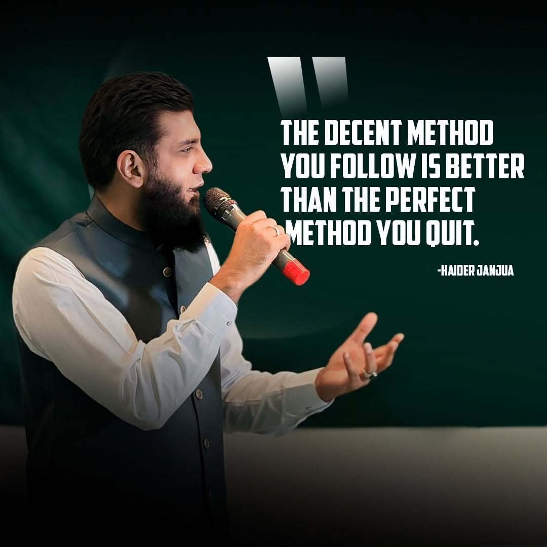 Haider Janjua quote card: The decent method you follow is better than the perfect method you quit